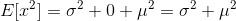 E[x^2]=\sigma^2+0+\mu^2=\sigma^2+\mu^2