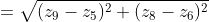 =\sqrt{(z_{9}-z_{5})^{2}+(z_{8}-z_{6})^{2}}