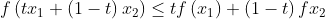 f\left ( tx_{1}+\left ( 1-t \right )x_{2} \right )\leq tf\left ( x_{1} \right )+\left ( 1-t \right )fx_{2}