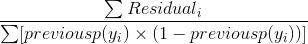 \frac{\sum Residual_i}{\sum [previous p(y_i)\times (1-previous p(y_i))]}