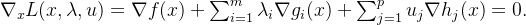 \nabla_x L(x,\lambda,u) = \nabla f(x) + \sum_{i=1}^m \lambda_i \nabla g_i(x) + \sum_{j=1}^p u_j \nabla h_j(x) = 0 .