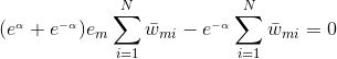 (e^{_{\alpha }}+e^{_{-\alpha }})e{_{m}}\sum_{i=1}^{N}\bar{w}{_{mi}}-e^{_{-\alpha }}\sum_{i=1}^{N}\bar{w}{_{mi}}=0