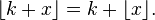 \lfloor {k+x} \rfloor = k + \lfloor x\rfloor.