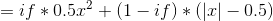 =if * 0.5x^2 + (1-if) * (|x| - 0.5)