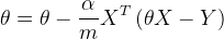 \theta =\theta -\frac{\alpha }{m}X^{T}\left ( \theta X-Y \right )