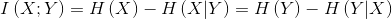 I\left ( X;Y \right )=H\left ( X \right ) - H\left ( X|Y \right )=H\left ( Y \right )-H\left ( Y|X \right )