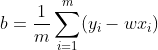 b=\frac{1}{m}\sum_{i=1}^{m}(y_i-wx_i)