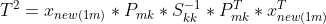 T^2=x_{new(1m)}*P_{mk}*S_{kk}^{-1}*P_{mk}^T*x_{new(1m)}^T