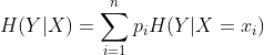 H(Y|X)=\sum_{i=1}^{n} p_{i}H(Y|X=x_{i})