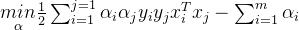 \underset{\alpha }{min}\frac{1}{2}\sum_{i=1}^{j=1}\alpha _{i}\alpha _{j}y_{i}y_{j}x_{i}^Tx_{j}-\sum_{i=1}^{m}\alpha _{i}