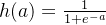 h(a) = \frac{1}{1 + e^{-a}}