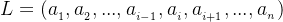 L = (a_{_{1}} , a_{_{2}},...,a_{_{i-1}} ,a_{_{i}},a_{_{i + 1}},...,a_{_{n}})