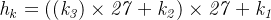 \mathit{h_{k}=((k_{3})\times 27+k_{2})\times 27+k_{1}}