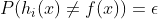P(h_i(x)\neq f(x))=\epsilon