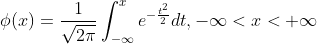 \phi (x)=\frac{1}{\sqrt{2\pi}}\int_{-\infty}^{x}e^{-\frac{t^2}{2}}dt,-\infty < x< +\infty