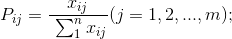 P_{ij}=\frac{x_{ij}}{\ \sum_{1}^{n}x_{ij}}(j=1,2,...,m);