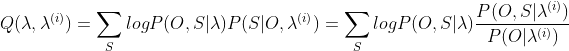 Q(\lambda ,\lambda ^{(i)})=\sum_{S}^{ }logP(O,S|\lambda )P(S|O,\lambda ^{(i)})=\sum_{S}^{ }logP(O,S|\lambda )\frac{P(O,S|\lambda ^{(i)})}{P(O|\lambda ^{(i)})}