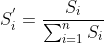 S_{i}^{'}=\frac{S_{i}}{\sum_{i=1}^{n}S_{i}}