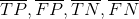 \overline{TP} , \overline{FP}, \overline{TN}, \overline{FN}