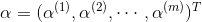 \alpha = (\alpha^{(1)}, \alpha^{(2)},\cdots, \alpha^{(m)})^T