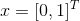 x=[0,1]^{^{T}}