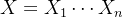 X=X_{1}\cdots X_{n}