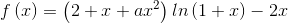 f\left ( x \right ) = \left ( 2+x+ax^{2} \right )ln\left ( 1+x \right )-2x