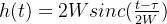 h(t)=2Wsinc(\frac{t-\tau}{2W})