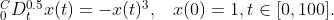 $$^C_0 D^{0.5}_t x(t)=-x(t)^3 $$ , \quad $$x(0)=1,t\in[0,100].