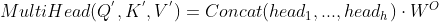 MultiHead(Q^{'},K^{'},V^{'})=Concat(head_{1},...,head_{h})\cdot W^{O}