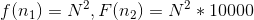 f(n_{1}) = N^{2} , F(n_{2}) = N^{2} * 10000