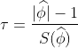 \tau =\frac{|\widehat{\phi |}-1}{S(\widehat{\phi })}