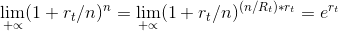 \lim_{+\propto }(1+r_{t}/n)^{n}=\lim_{+\propto }(1+r_{t}/n)^{(n/R_{t})*r_{t}}=e^{r_{t}}