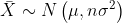 \bar{X}\sim N\left ( \mu ,n\sigma ^{2}\right )