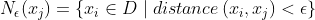 N_{\epsilon }(x_{j}) = \left \{ x_{i}\in D\mid distance\left ( x_{i},x_{j} \right ) < \epsilon \right \}