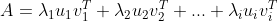 A=\lambda _{1}u_{1}v_{1}^{T}+\lambda _{2}u_{2}v_{2}^{T}+...+\lambda _{i}u_{i}v_{i}^{T}