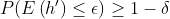 P(E\left ( {h}' \right )\leq \epsilon )\geq 1-\delta