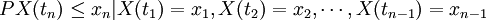 P{X(t_n)\le x_n|X(t_1)=x_1,X(t_2)=x_2,\cdots ,X(t_{n-1})=x_{n-1}}