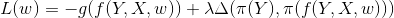 L(w)=-g(f(Y,X,w)) + \lambda \Delta (\pi(Y), \pi(f(Y,X,w)))