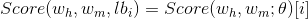 Score(w_h,w_m,lb_i)=Score(w_h,w_m;\theta)[i]