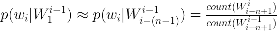 \LARGE p(w_i|W_{1}^{i-1})\approx p(w_i|W_{i-(n-1)}^{i-1})=\tfrac{count(W_{i-n+1}^{i})}{count(W_{i-n+1}^{i-1})}