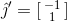 $$\hat {\jmath}' = [\begin{smallmatrix} -1 \\ 1 \end{smallmatrix}]$$