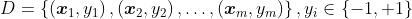 D=\left\{\left(\boldsymbol{x}_{1}, y_{1}\right),\left(\boldsymbol{x}_{2}, y_{2}\right), \ldots,\left(\boldsymbol{x}_{m}, y_{m}\right)\right\}, y_{i} \in\{-1,+1\}