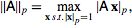 ||A||_p=max_(x s.t. |x|_p=1)|Ax|_p,