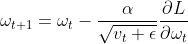 \omega_{t+1}=\omega_{t}-\frac{\alpha}{\sqrt{v_{t}+\epsilon}}\frac{\partial L}{\partial \omega_{t}}