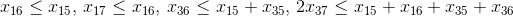 x_{16}\leq x_{15},\, x_{17}\leq x_{16},\: x_{36}\leq x_{15} + x_{35},\, 2x_{37}\leq x_{15} + x_{16}+ x_{35}+ x_{36}