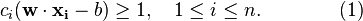 c_i(/mathbf{w}/cdot/mathbf{x_i} - b) /ge 1, /quad 1 /le i /le n./qquad/qquad(1)