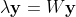 \lambda \mathbf{y} = W \mathbf{y}