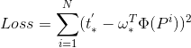 Loss = \sum _{i=1}^{N}(t_{*}^{'}-\omega _{*}^{T}\Phi (P^{i}))^{2}