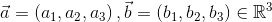 \vec{a}=\left ( a_{1},a_{2},a_{3} \right ),\vec{b}=\left ( b_{1},b_{2},b_{3} \right ) \in \mathbb{R}^{3}